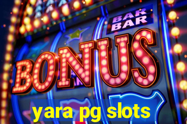 yara pg slots